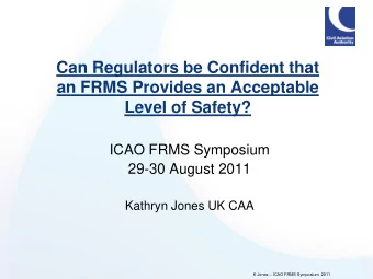Can Regulators be Confident that  an FRMS Provides an Acceptable  Level of Safety?  ICAO FRMS