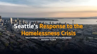 Seattles Response to the  Homelessness Crisis  Select Committee on Homelessness and Housing