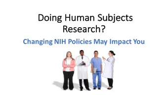 Do  Doing Human Subjects  Re  Research?  Changing NIH Policies May Impact You  Reforms &amp;