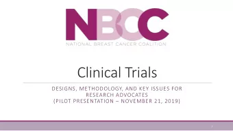 Clinical Trials  DESIGNS, METHODOLOGY, AND KEY ISSUES FOR  RESEARCH ADVOCATES (PILOT PRESENTATION