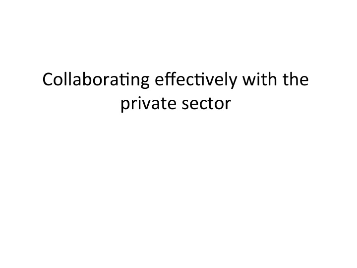 collabora ng effec vely with the private sector