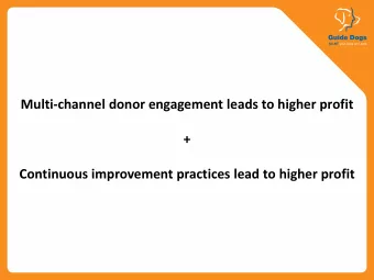 + Continuous improvement practices lead to higher profit  The past  Regular Giving at Guide Dogs