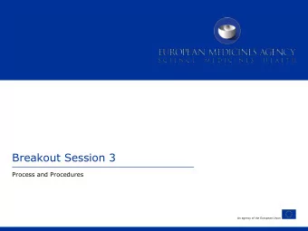 Breakout Session 3  Process and Procedures  An agency of the European Union  Moderators  Industry
