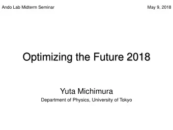 Optimizing the Future 2018  Yuta Michimura  Department of Physics, University of Tokyo  Contents