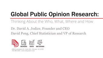 Global Public Opinion Research:  Thinking About the Who, What, Where and How  Dr. David A. Jodice,
