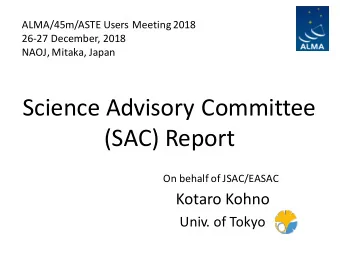 Science Advisory Committee  (SAC) Report  On behalf of JSAC/EASAC  Kotaro Kohno  Univ. of Tokyo