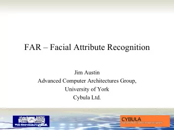 FAR  Facial Attribute Recognition  Jim Austin  Advanced Computer Architectures Group,