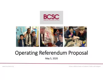 Oper Operating Referendum ndum Proposal  oposal  Ma May 5, 5, 2020  2020 www.bcscschools.org Follow