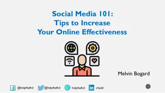 Tips to Increase  Your Online Effectiveness  Melvin Bogard  1  @help4adhd  @help4adhd  help4adhd
