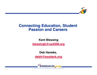 Connecting Education, Student  Passion and Careers    Kent Blessing    blessingk@usd308.org