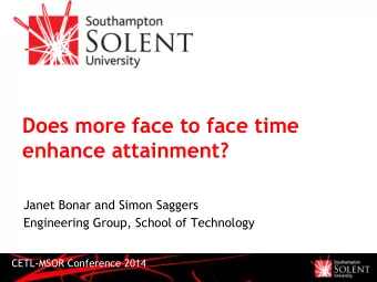 Does more face to face time  enhance attainment?  Janet Bonar and Simon Saggers  Engineering Group,