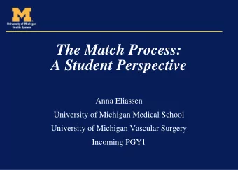 The Match Process:  A Student Perspective  Anna Eliassen  University of Michigan Medical School