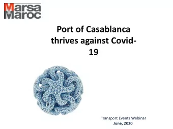 Port of Casablanca  thrives against Covid-  19  Transport Events Webinar  June, 2020  Marsa