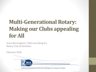 Multi-Generational Rotary:  Making our Clubs appealing  for All  Anne Bermingham, 2WA Consulting