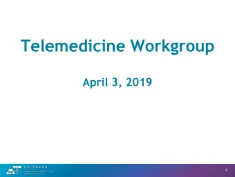 Telemedicine Workgroup  April 3, 2019  1  Our Mission Improving health care access and outcomes for