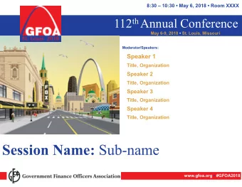 Session Name: Sub-name  www.gfoa.org  #GFOA2018  TITLE  Topic #1  Sub-Topic #1