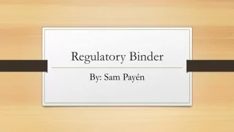 Regulatory Binder  By: Sam Payn Regulatory Binder  Goals  To learn about regulatory binders.
