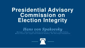 Commission on  Election Integrity  Hans von Spakovsky  M a n a g e r ,  E l e c t i o n  L a w  R e