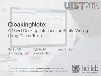 CloakingNote:  A Novel Desktop Interface for Subtle Writing  Using Decoy Texts Sehi L'Yi 1 Kyle Koh