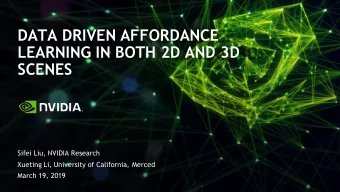 DATA DRIVEN AFFORDANCE  LEARNING IN BOTH 2D AND 3D  SCENES  Sifei Liu, NVIDIA Research  Xueting Li,