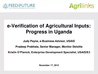 e-Verification of Agricultural Inputs:  Progress in Uganda  Judy Payne, e-Business Advisor, USAID