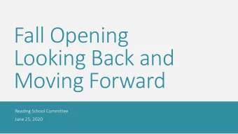Fall Opening  Looking Back and  Moving Forward  Reading School Committee  June 25, 2020  District