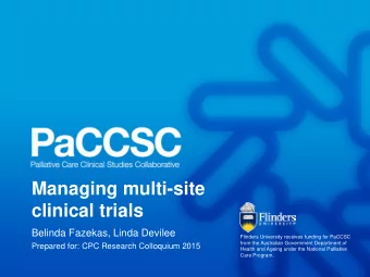 Managing multi-site  clinical trials  Belinda Fazekas, Linda Devilee  Flinders University receives