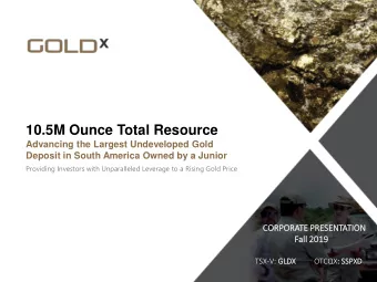 10.5M Ounce Total Resource  Advancing the Largest Undeveloped Gold  Deposit in South America Owned
