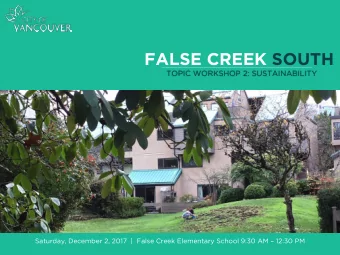 FALSE CREEK SOUTH  TOPIC WORKSHOP 2: SUSTAINABILITY  Saturday, December 2, 2017  |  False Creek