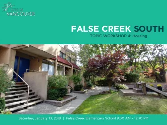 FALSE CREEK SOUTH  TOPIC WORKSHOP 4: Housing Saturday, January 13, 2018  |  False Creek Elementary