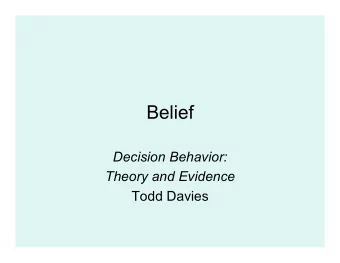 Belief  Decision Behavior:  Theory and Evidence  Todd Davies  Belief Concepts    Proposition