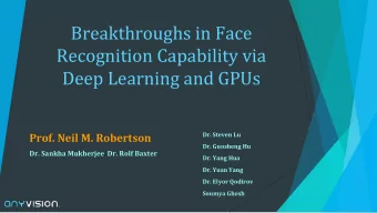 Breakthroughs in Face  Recognition Capability via  Deep Learning and GPUs  Prof. Neil M. Robertson