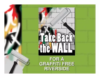 FOR A  FOR A  GRAFFITI FREE  GRAFFITI FREE  RIVERSIDE  RIVERSIDE  TAKE BACK THE WALL  How would you