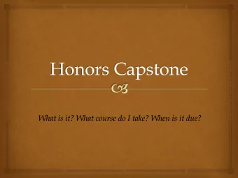 What is it? What course do I take? When is it due?  What is the Honors  Capstone?    What is the