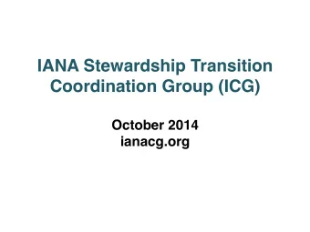 IANA Stewardship Transition Coordination Group (ICG)    October 2014  ianacg.org