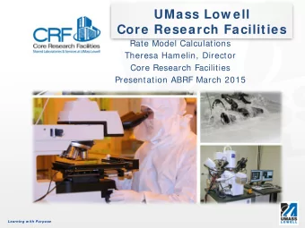 UMass Low ell  Core Research Facilities  Rate Model Calculations  Theresa Hamelin, Director  Core