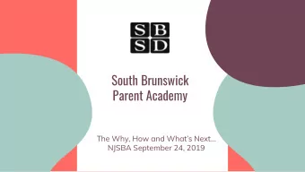 South Brunswick  Parent Academy  The Why, How and Whats Next  NJSBA September 24, 2019  The