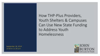 How THP-Plus Providers,  Youth Shelters &amp; Campuses  Can Use New State Funding  to Address Youth