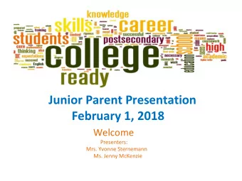 Junior Parent Presentation  February 1, 2018  Welcome  Presenters:  Mrs. Yvonne Sternemann  Ms.