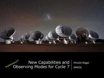 New Capabilities and  Hiroshi Nagai  Observing Modes for Cycle 7  (NAOJ)  General information