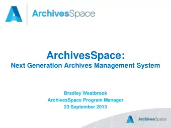 ArchivesSpace:  Next Generation Archives Management System  Bradley Westbrook  ArchivesSpace