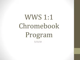 WWS 1:1  Chromebook  Program  Why 1:1?      Why Chromebooks?