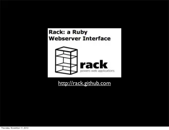 http://rack.github.com  Thursday, November 11, 2010  Rack provides a minimal, modular and adaptable