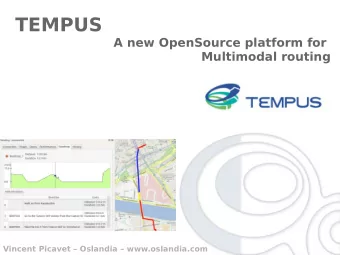 TEMPUS  A new OpenSource platform for  Multimodal routing  Vincent Picavet  Oslandia