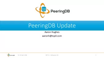 PeeringDB Update  Aaron Hughes  aaronh@tcp0.com  11-14 April, 2016  GPF 11  Hollywood, CA  1