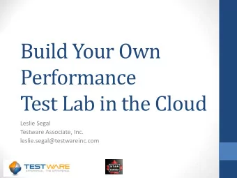 Performance  Test Lab in the Cloud  Leslie Segal  Testware Associate, Inc.