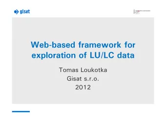 Web-based framework for  exploration of LU/LC data  Tomas Loukotka  Gisat s.r.o.  2012  Outline