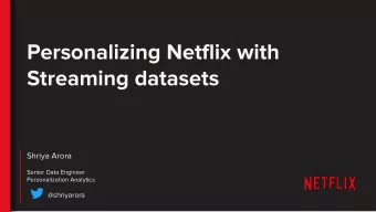 Personalizing Netflix with  Streaming datasets  Shriya Arora  Senior Data Engineer  Personalization