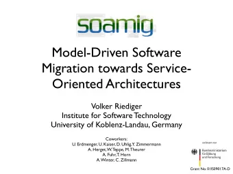 Model-Driven Software  Migration towards Service-  Oriented Architectures  Volker Riediger