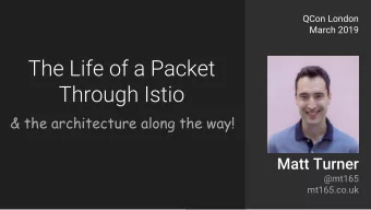 &amp; the architecture along the way!  @mt165  mt165.co.uk  The life of a packet through Istio